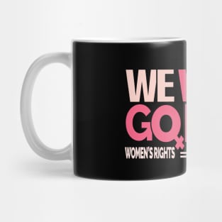 We Won't Go Back - Women's Rights Mug